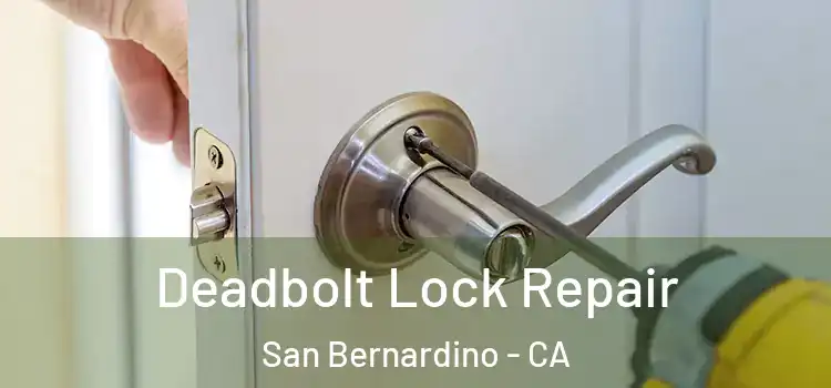 Deadbolt Lock Repair San Bernardino - CA