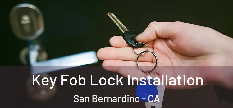 Key Fob Lock Installation San Bernardino - CA