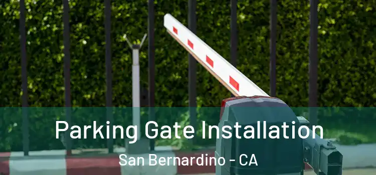  Parking Gate Installation San Bernardino - CA